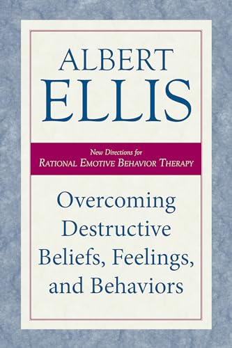 Overcoming Destructive Beliefs, Feelings, and Behaviors: New Directions for Rational Emotive Behavior Therapy von Prometheus